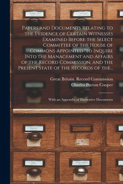 Papers and Documents Relating to the Evidence of Certain Witnesses Examined Before the Select Committee of the House of Commons Appointed 
