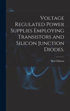 Voltage Regulated Power Supplies Employing Transistors and Silicon Junction Diodes. - Osborn, Neri