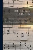 The Village Harmony; or, Youth's Assistant to Sacred Music: Containing, a Concise Introduction to the Grounds of Music, With Such a Collection of the