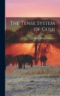 The Tense System of Gusii - Whiteley, Wilfred Howell