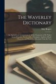 The Waverley Dictionary; an Alphabetical Arrangement of All the Characters of Sir Walter Scott's Waverley Novels, With a Descriptive Analysis of Each
