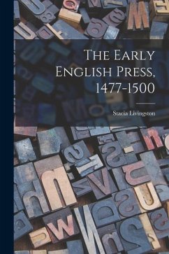 The Early English Press, 1477-1500 - Livingston, Stacia