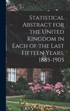 Statistical Abstract for the United Kingdom in Each of the Last Fifteen Years, 1885-1905 - Anonymous