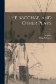 The Bacchae, and Other Plays; c.1