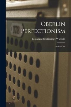 Oberlin Perfectionism: Article One - Warfield, Benjamin Breckinridge
