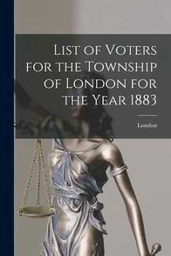 List of Voters for the Township of London for the Year 1883 [microform]