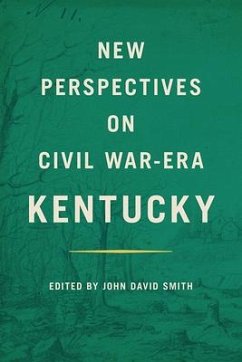 New Perspectives on Civil War-Era Kentucky - Smith, John David