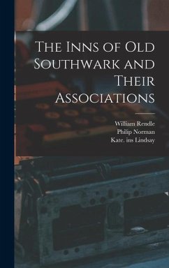 The Inns of Old Southwark and Their Associations - Rendle, William; Norman, Philip