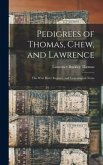 Pedigrees of Thomas, Chew, and Lawrence: the West River Register, and Genealogical Notes