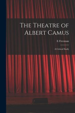 The Theatre of Albert Camus: a Critical Study - Freeman, E.
