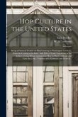 Hop Culture in the United States: Being a Practical Treatise on Hop Growing in Washington Territory, From the Cutting to the Bale: With Fifteen Years'