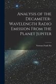 Analysis of the Decameter-wavelength Radio Emission From the Planet Jupiter