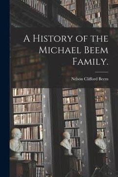 A History of the Michael Beem Family. - Beem, Nelson Clifford
