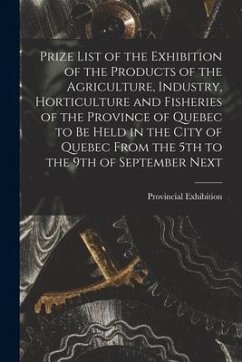 Cover Prize List of the Exhibition of the Products of the Agriculture, Industry, Horticulture and Fisheries of the Province of Quebec to Be Held in the City