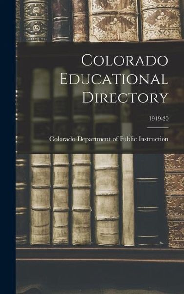Colorado Educational Directory; 1919-20 Colorado Educational Directory; 1919-20