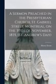 A Sermon Preached in the Presbyterian Church, St. Gabriel Street, Montreal, on the 30th of November, 1835, (St. Andrew's Day) [microform]