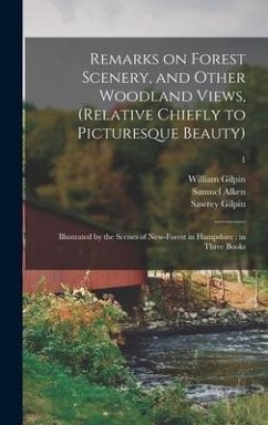 Remarks on Forest Scenery, and Other Woodland Views, (relative Chiefly to Picturesque Beauty): Illustrated by the Scenes of New-Forest in Hampshire: i - Gilpin, William; Alken, Samuel; Gilpin, Sawrey