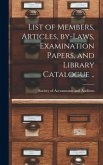 List of Members, Articles, By-laws, Examination Papers, and Library Catalogue [microform] ..