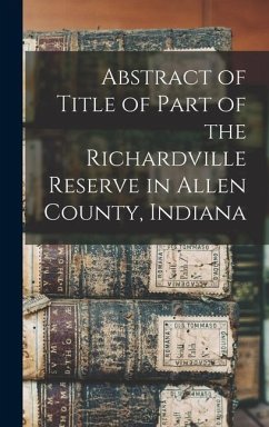 Abstract of Title of Part of the Richardville Reserve in Allen County, Indiana - Anonymous