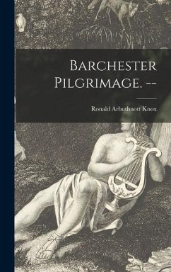 Barchester Pilgrimage. -- - Knox, Ronald Arbuthnott