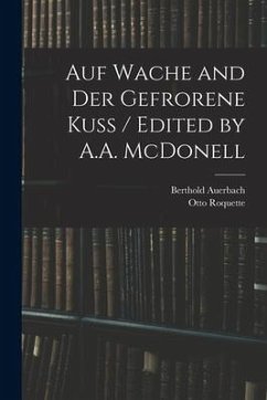 Auf Wache and Der Gefrorene Kuss / Edited by A.A. McDonell - Auerbach, Berthold; Roquette, Otto
