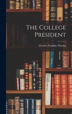 The College President - Thwing, Charles Franklin