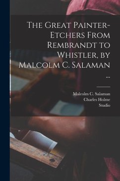 The Great Painter-etchers From Rembrandt to Whistler, by Malcolm C. Salaman ... - Holme, Charles Ed