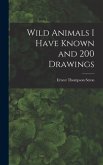 Wild Animals I Have Known and 200 Drawings [microform]