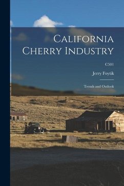 California Cherry Industry: Trends and Outlook; C501 - Foytik, Jerry