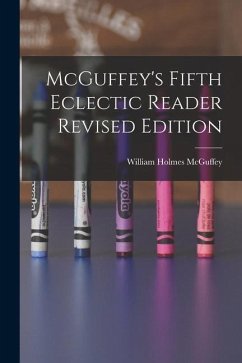 McGuffey's Fifth Eclectic Reader Revised Edition - Mcguffey, William Holmes