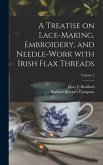 A Treatise on Lace-making, Embroidery, and Needle-work With Irish Flax Threads; Volume 2