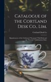 Catalogue of the Cortland Desk Co., Lim.: Manufacturers of the Celebrated &quote;economy&quote; Wall Desk and the &quote;favorite&quote; Combination Desk.