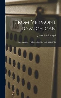 From Vermont to Michigan; Correspondence of James Burrill Angell: 1869-1871 - Angell, James Burrill