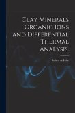 Clay Minerals Organic Ions and Differential Thermal Analysis.