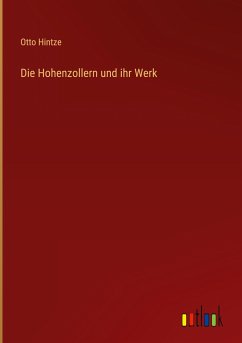 Die Hohenzollern und ihr Werk - Hintze, Otto