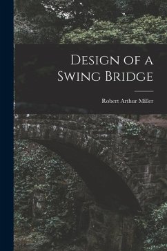 Design of a Swing Bridge - Miller, Robert Arthur