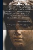 Catalogue of the Collection of Pictures by Old Masters, and Sculpture by John Gott, of Rome, From the Gott Heirlooms at Armley House, Near Leeds: Also