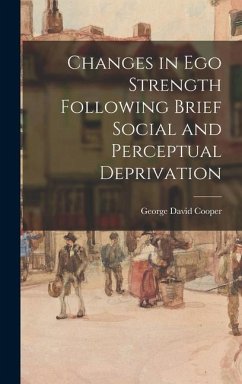 Changes in Ego Strength Following Brief Social and Perceptual Deprivation - Cooper, George David