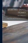 Selected Small Homes: Designs and Floor Plans for Twenty-three Small Homes