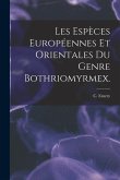 Les Espèces Européennes Et Orientales Du Genre Bothriomyrmex.