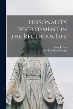 Personality Development in the Religious Life - Evoy, John J.; Christoph, van Francis