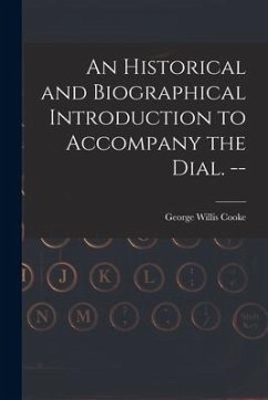 An Historical and Biographical Introduction to Accompany the Dial. -- - Cooke, George Willis