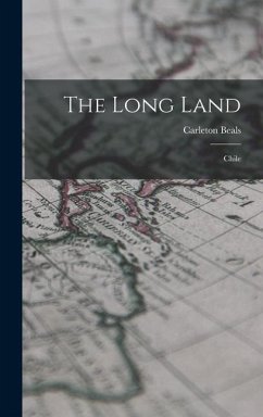 The Long Land: Chile - Beals, Carleton