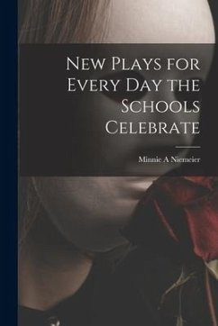 New Plays for Every Day the Schools Celebrate - Niemeier, Minnie A.