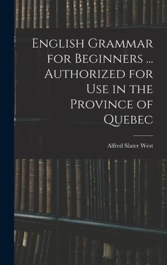 English Grammar for Beginners ... Authorized for Use in the Province of Quebec - West, Alfred Slater