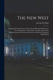 The New West [microform]: Extending Fromt He Great Lakes Across Plain and Mountain to the Golden Shores of the Pacific: Wealth and Growth; Manuf