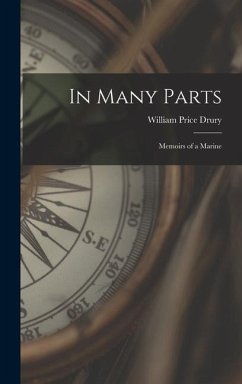 In Many Parts: Memoirs of a Marine - Drury, William Price
