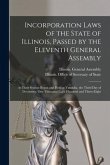 Incorporation Laws of the State of Illinois, Passed by the Eleventh General Assembly: at Their Session Began and Held at Vandalia, the Third Day of De