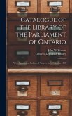 Catalogue of the Library of the Parliament of Ontario [microform]: With Alphabetical Indexes of Authors and of Subjects, 1881