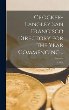 Crocker-Langley San Francisco Directory for the Year Commencing ..; 2-1906 - Anonymous